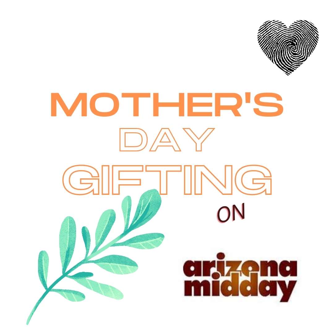 Mother’s Day Gifting on Arizona Midday